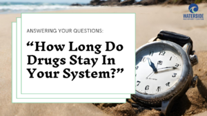 How long do drugs stay in your system?