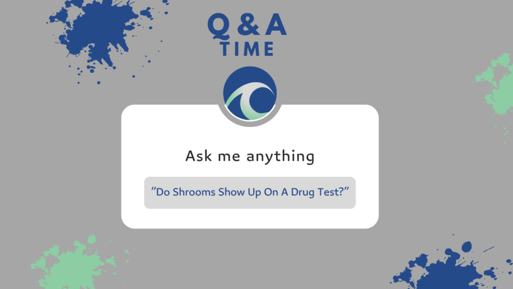 Do shrooms show up on a drug test?