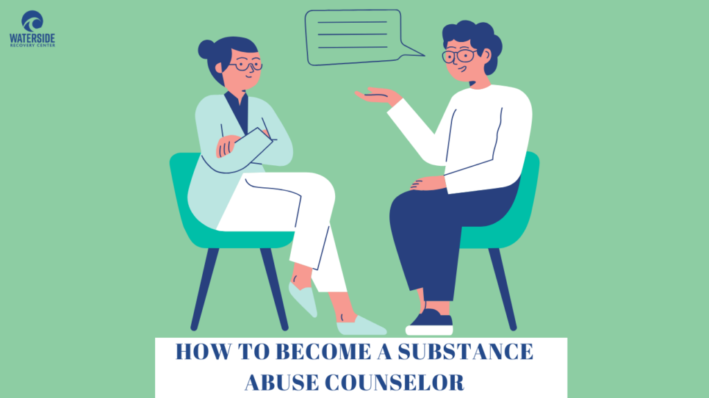 How To Become A Substance Abuse Counselor - Learn How Here